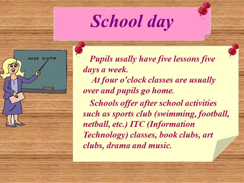 School day     Pupils usally have five lessons five days a